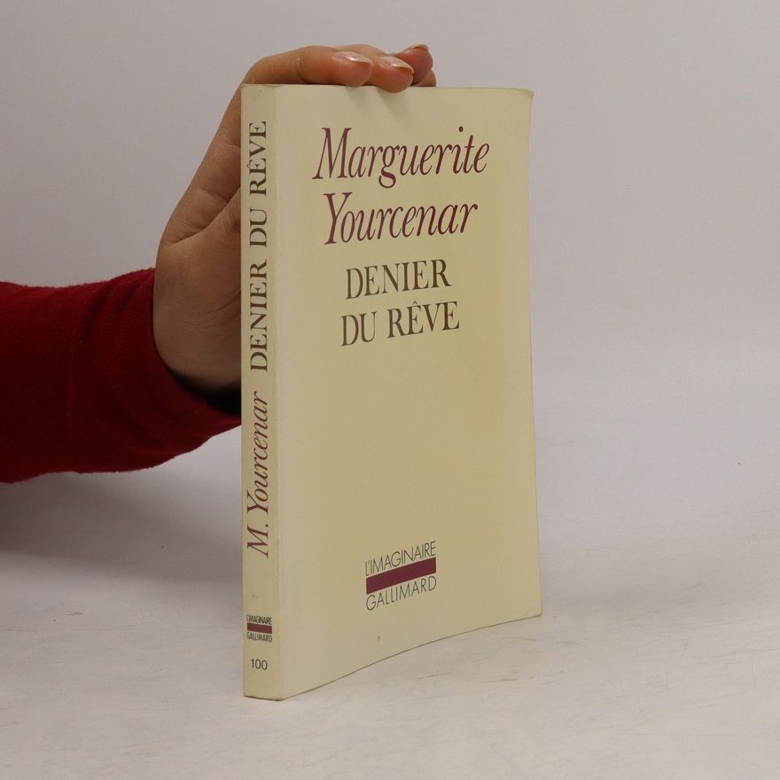 Marguerite Yourcenar Denier du rêve