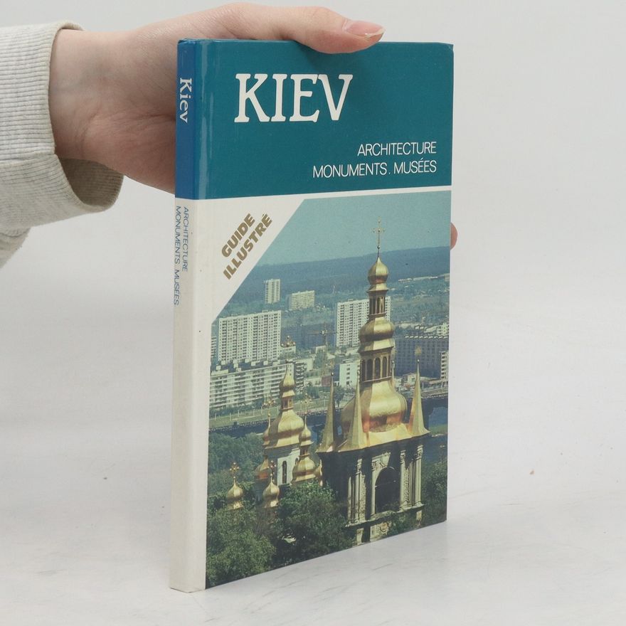 Kolektiv autorů Kiev. Architecture, Monuments, Musées