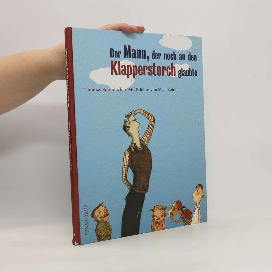 Thomas Rosenlöcher Der Mann, der noch an den Klapperstorch glaubte