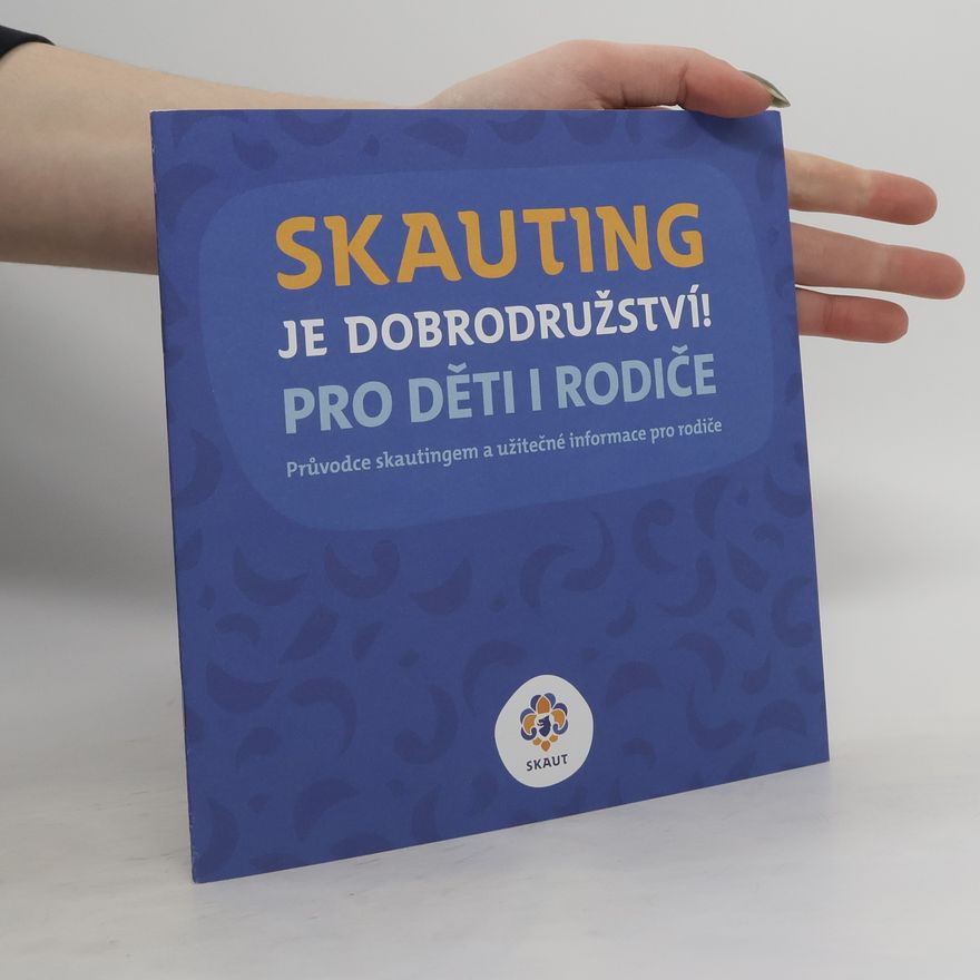Anna Skuhravá Skauting je dobrodružství! : pro děti i rodiče