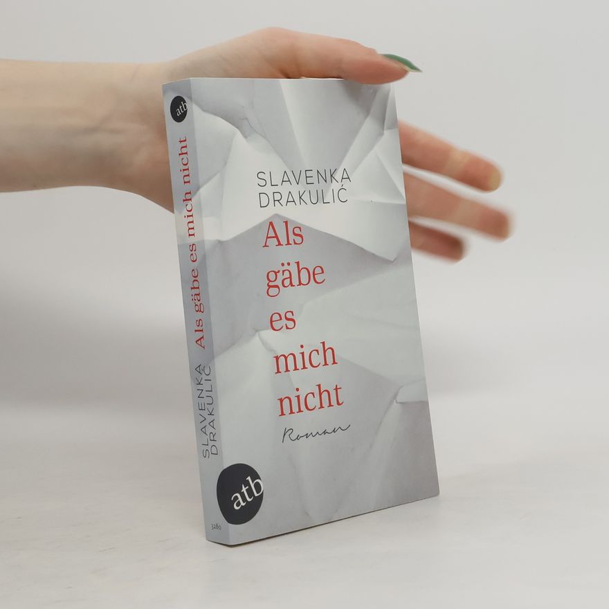 Slavenka Drakulić Als gäbe es mich nicht