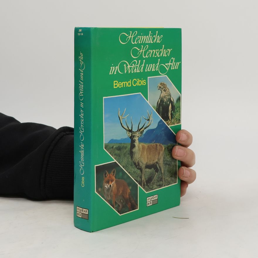 Bernd Cibis Heimliche Herrscher in Wald und Flur