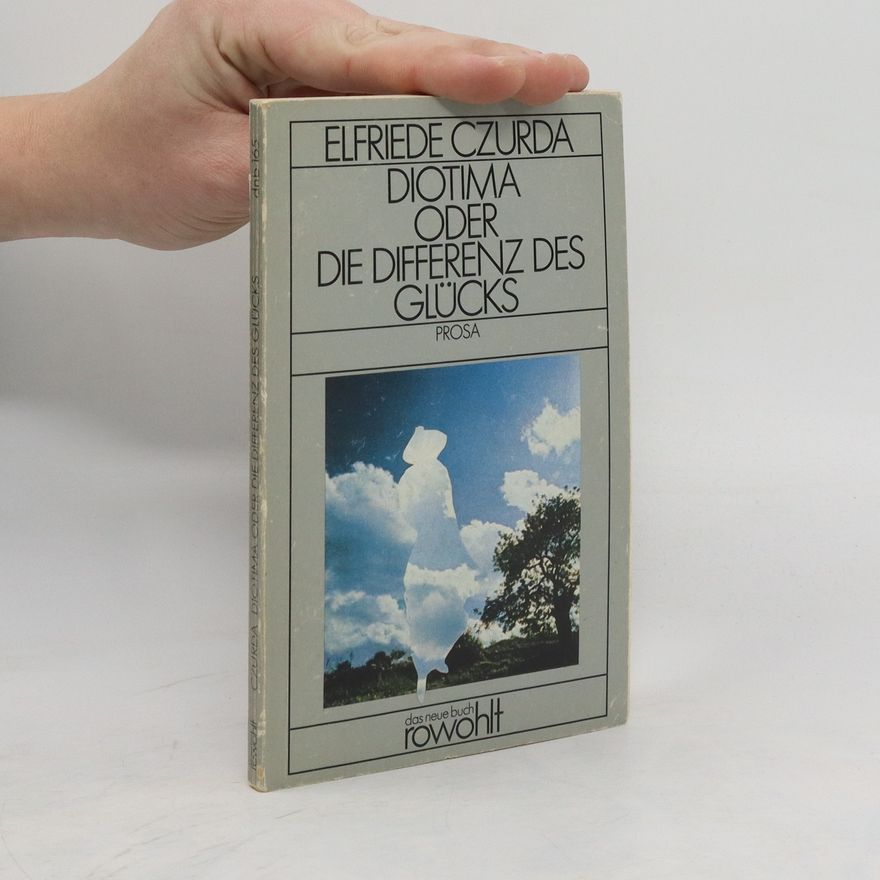Elfriede Czurda Diotima oder die Differenz des Glücks : Prosa
