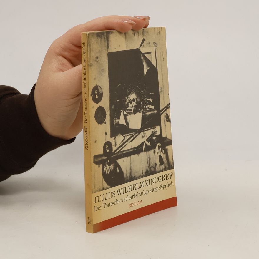 Julius Wilhelm Zincgref Der Teutschen scharfsinnige kluge Sprüch
