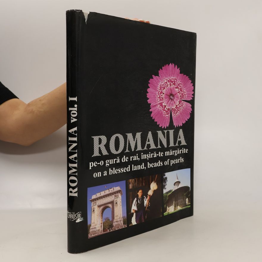 Autorenkollektiv Romania. Pe-o gură de rai, înşiră-te mărgărite, on a blessed land, beads of pearls. Vol. I