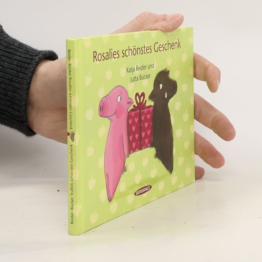 Jutta Bücker Rosalies schönstes Geschenk - Trüffels schönstes Geschenk. Vom Glück der Liebe