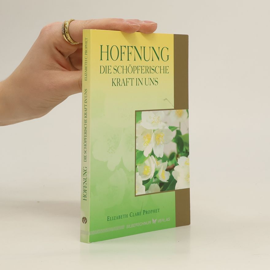 Elizabeth Clare Prophet Hoffnung - die schöpferische Kraft in uns