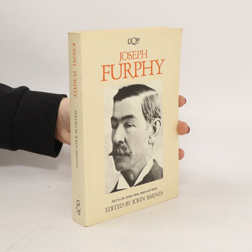 Joseph Furphy Such is Life. Stories, Verse, Essays and Letters