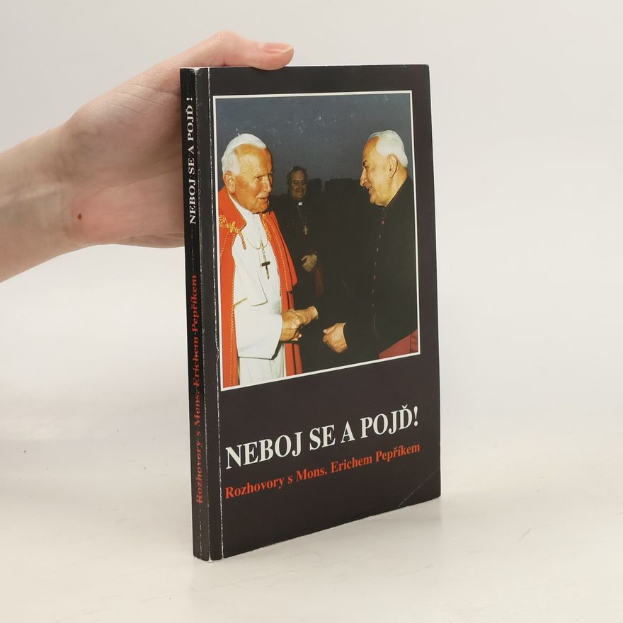 Erich Pepřík Neboj se a pojď! Rozhovory s Mons. Erichem Pepříkem