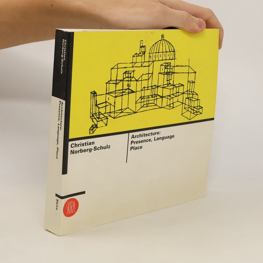 Christian Norberg-Schulz Architecture. Presence, Language, Place