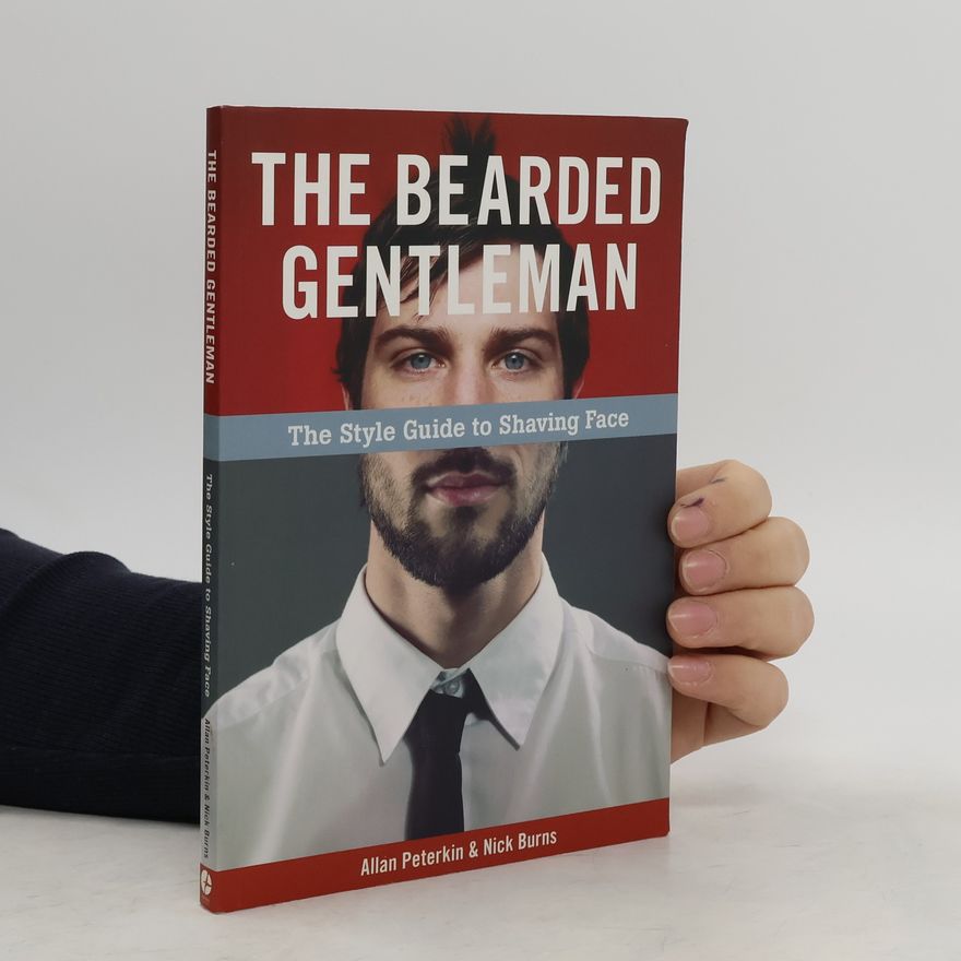 Allan Peterkin The Bearded Gentleman. The Style Guide to Shaving Face