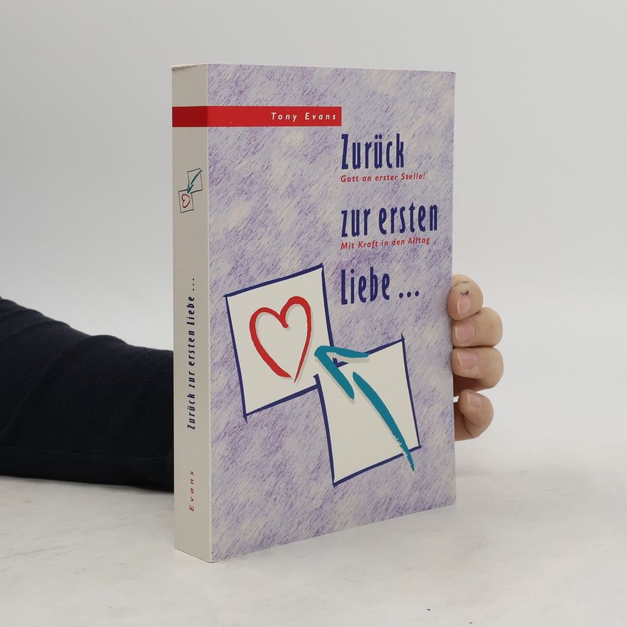 Tony Evans Zurück zur ersten Liebe