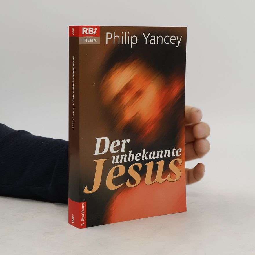Philip Yancey Der unbekannte Jesus