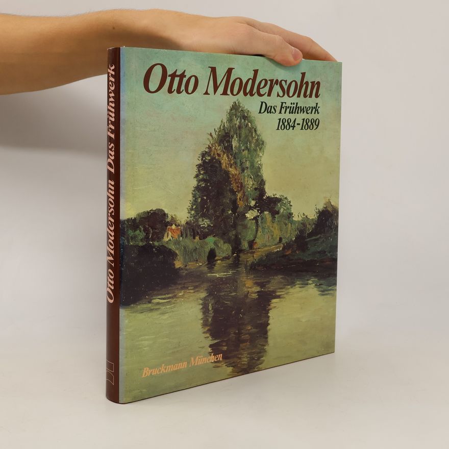 Otto Modersohn Otto Modersohn. Das Frühwerk 1884-1889