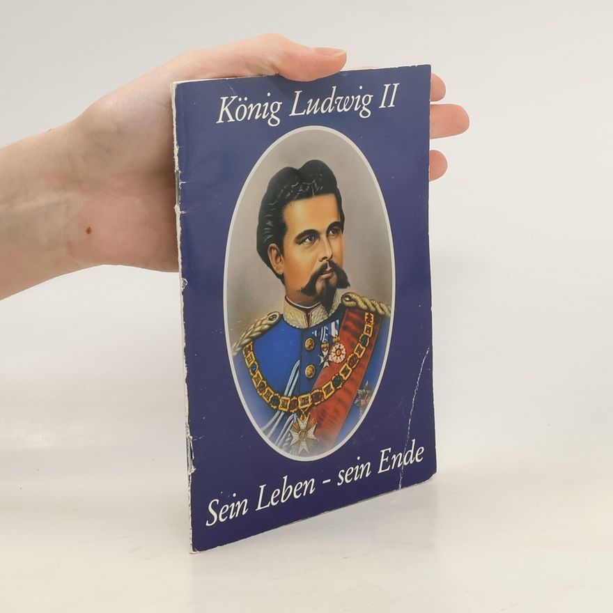 AA.VV. König Ludwig II. Sein Leben - sein Ende