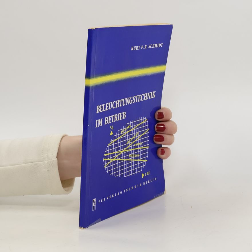 Kurt P. R. Schmidt Beleuchtungstechnik im Betrieb