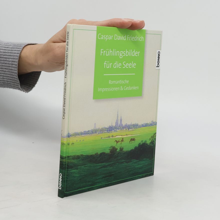 Caspar David Friedrich Frühlingsbilder für die Seele