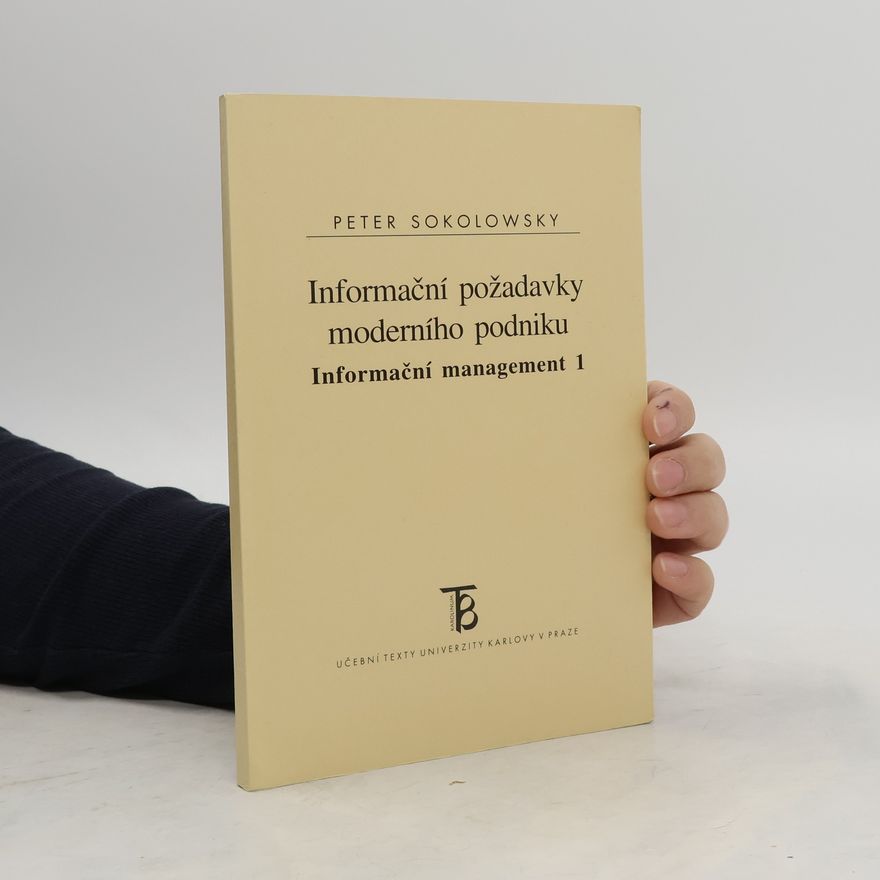 Peter Sokolowsky Informační požadavky moderního podniku : Informační management. 1