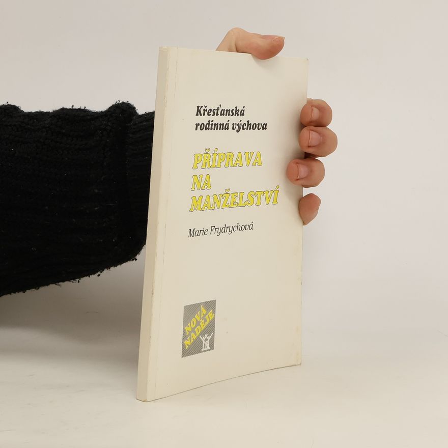 Marie Frydrychová Křesťanská rodinná výchova. Příprava na manželství