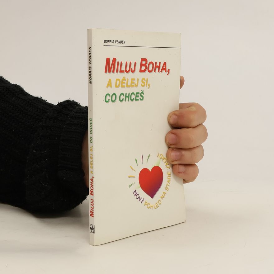 Morris Venden Miluj Boha, a dělej si, co chceš