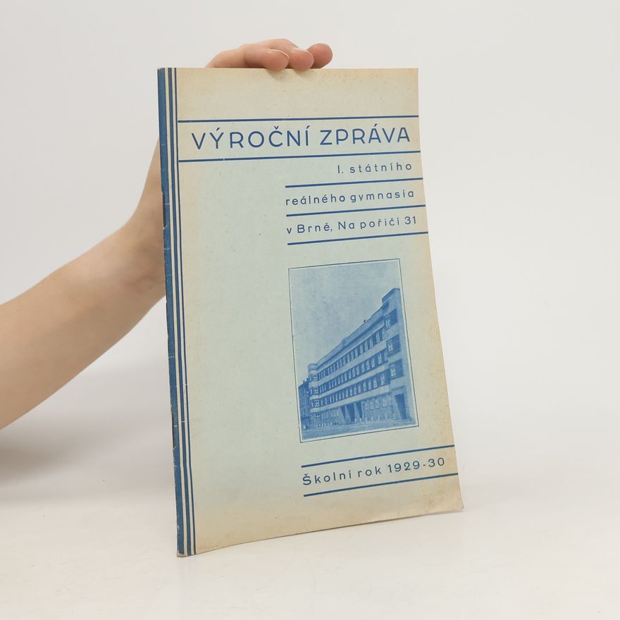 Autorenkollektiv Výroční zpráva 1. státního reálného gymnasia v Brně Školní rok 1929-30