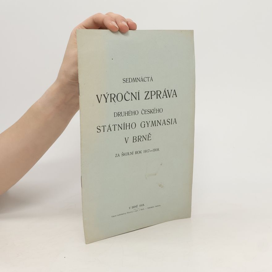 Autorenkollektiv Sedmnáctá výroční zpráva druhého českého státního gymnasia v Brně za školní rok 1917-1918