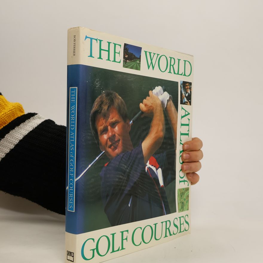 Bob Ferrier The World Atlas of Golf Courses