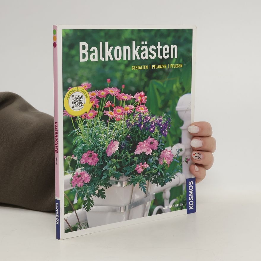 Lars Weigelt Kosmos: Balkonkästen - Gestalten, Pflanzen, Pflegen