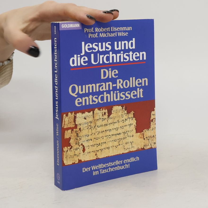 Michael Wise Jesus und die Urchristen. Die Qumran-Rollen entschlüsselt