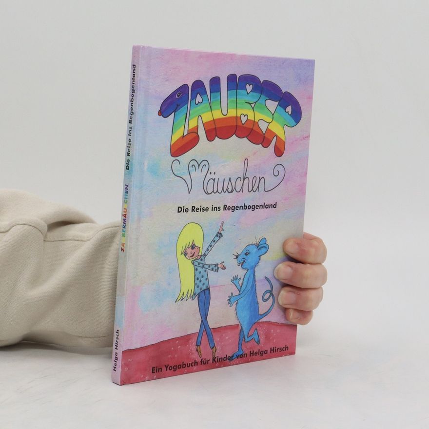 Helga Hirsch Zaubermäuschen - Die Reise ins Regenbogenland