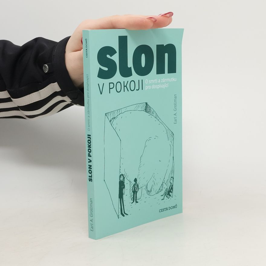 Earl A. Grollman Slon v pokoji : o smrti a zármutku pro dospívající