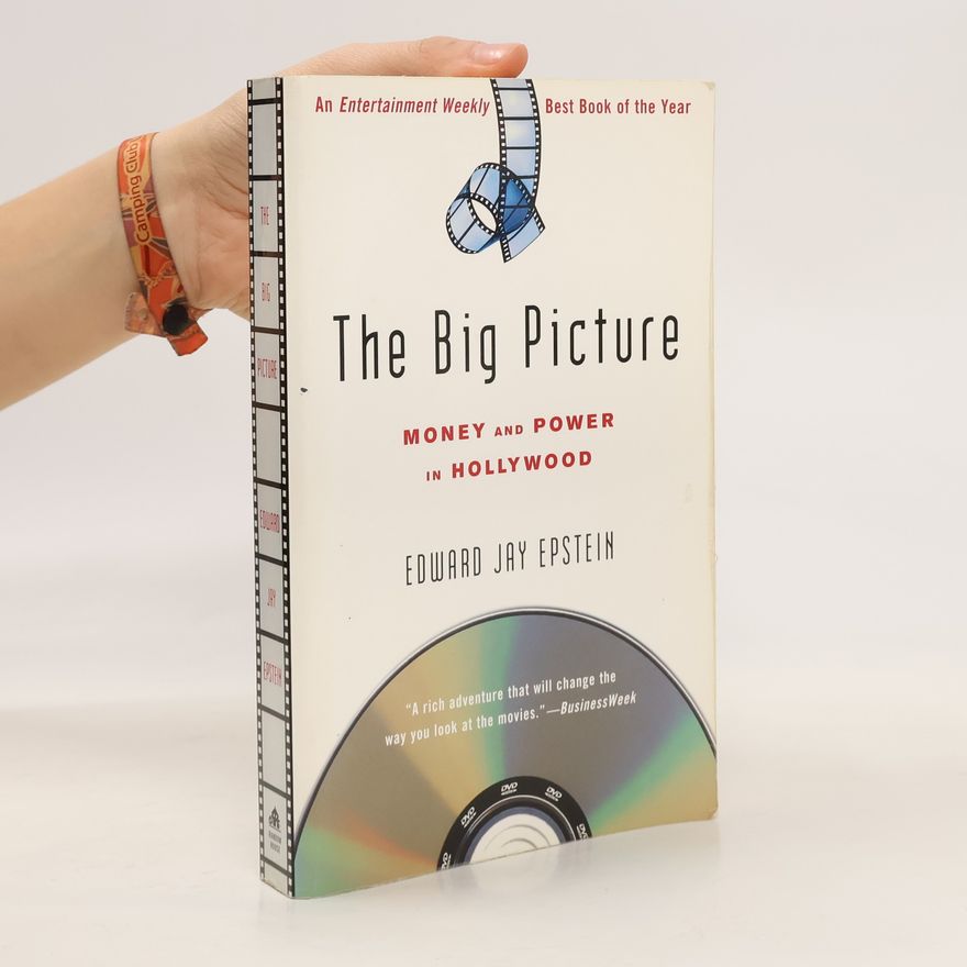 Edward Jay Epstein The Big Picture: Money and Power in Hollywood