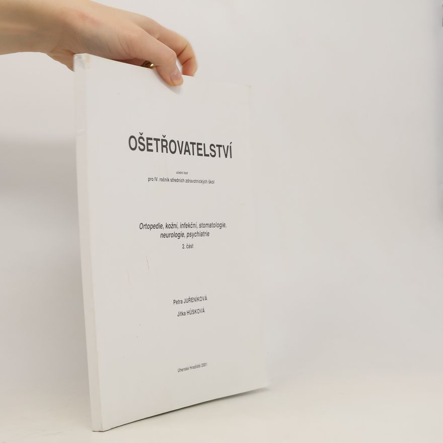 Petra Juřeníková Ošetřovatelstvíl 2. část. Ortopedie, kožní, infekční, stomatologie, neurologie, psychiatrie