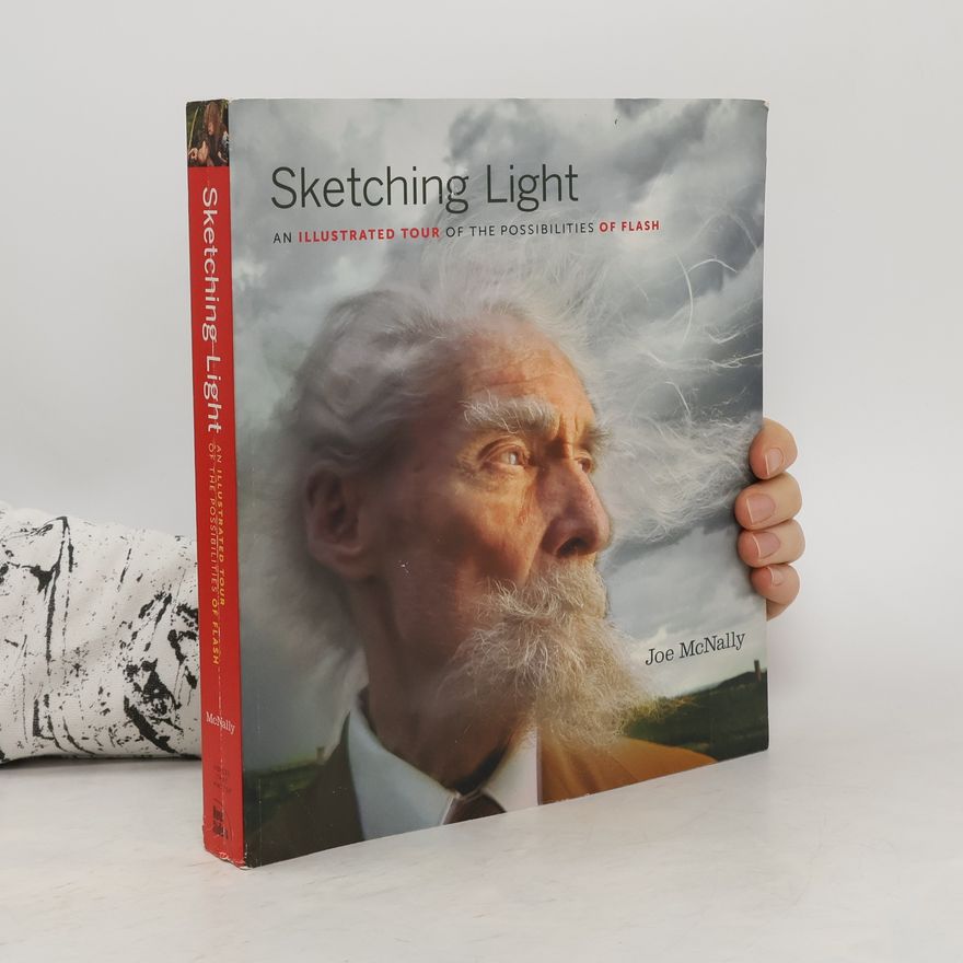 Joe McNally Sketching light : an illustrated tour of the possibilities of flash