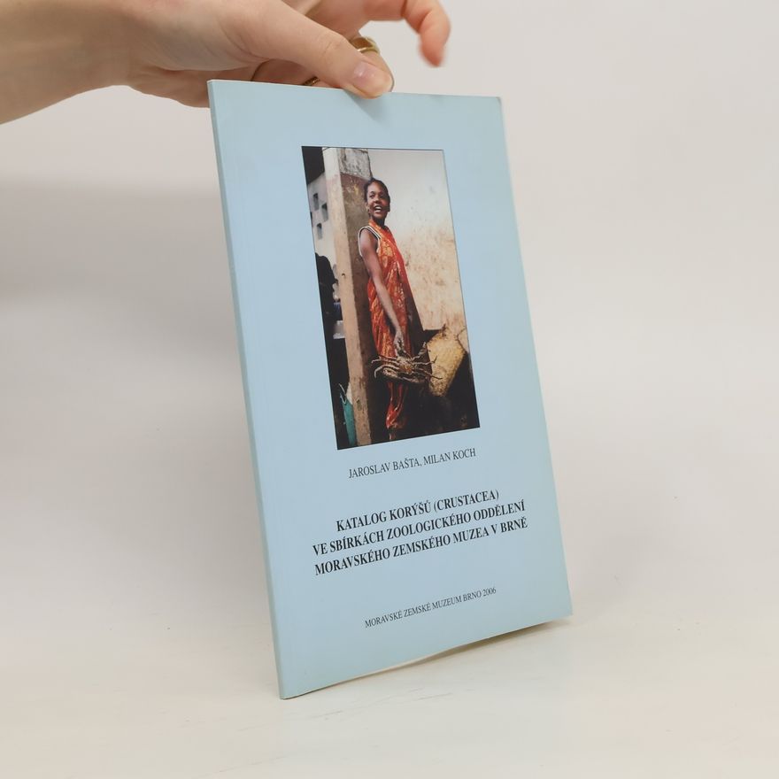 Jaroslav Bašta Katalog korýšů (Crustacea) ve sbírkách zoologického oddělení Moravského zemského muzea v Brně