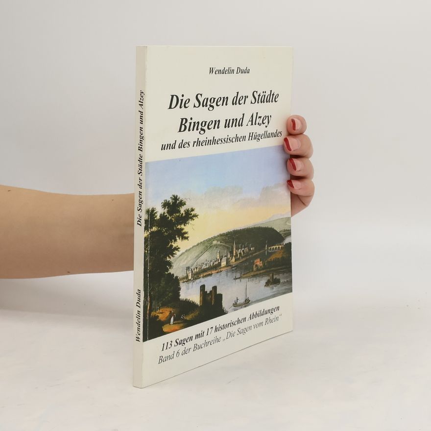 Wendelin Duda Die Sagen der Städte Bingen und Alzey und des rheinhessischen Hügellandes