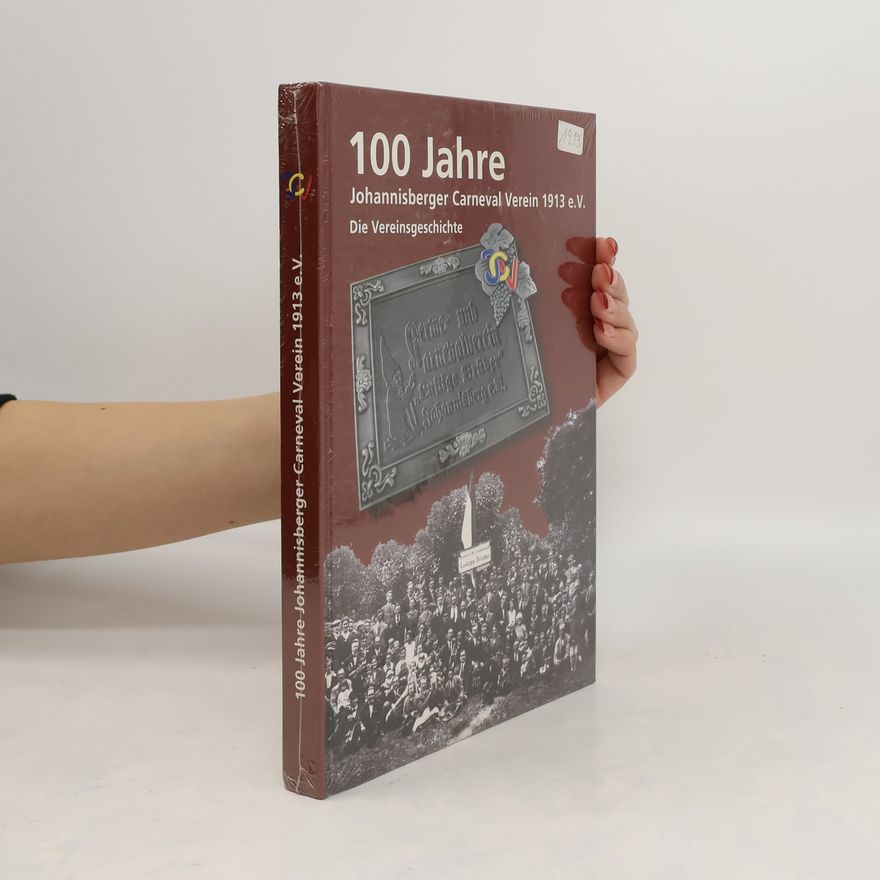 Autorenkollektiv 100 Jahre Johannisberger Carneval Verein 1913 e. V. Die Vereinsgeschichte