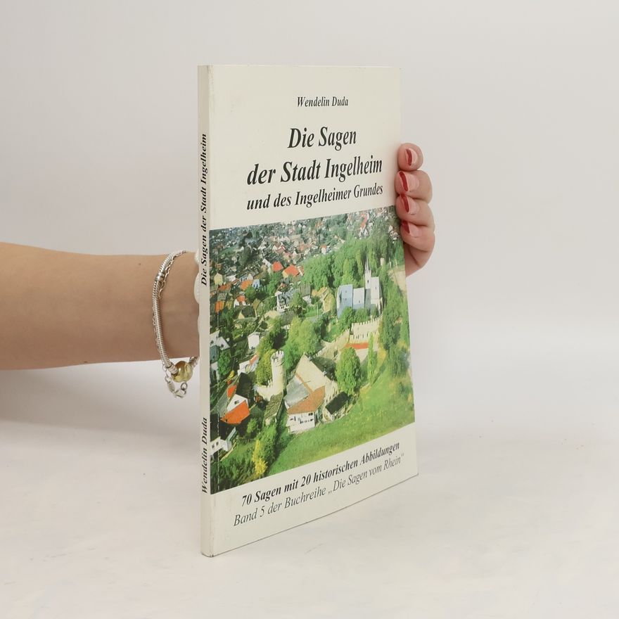 Wendelin Duda Die Sagen der Stadt Ingelheim und des Ingelheimer Grundes