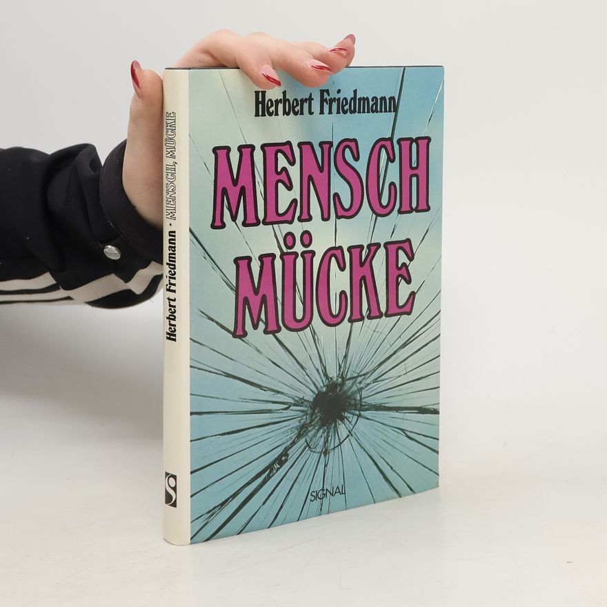 Herbert Friedmann Mensch, Mücke