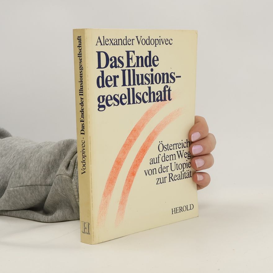 Alexander Vodopivec Das Ende der Illusionsgesellschaft