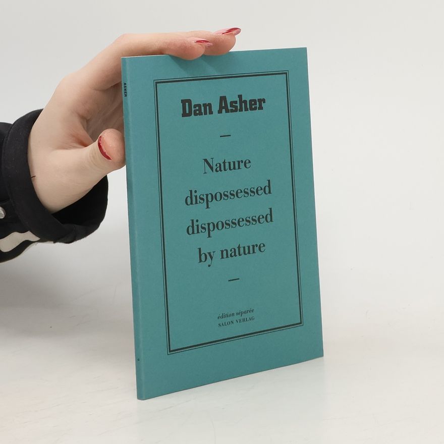 Dan Asher Nature dispossessed, dispossessed by nature