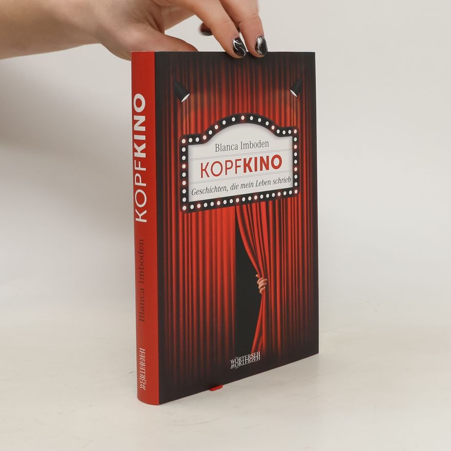 Blanca Imboden Kopfkino. Geschichten, die mein Leben schrieb