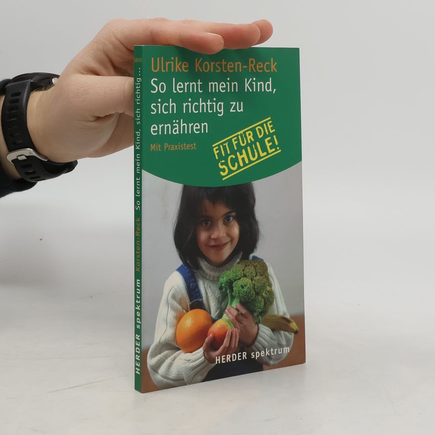 Ulrike Korsten Reck So lernt mein Kind, sich richtig zu ernähren