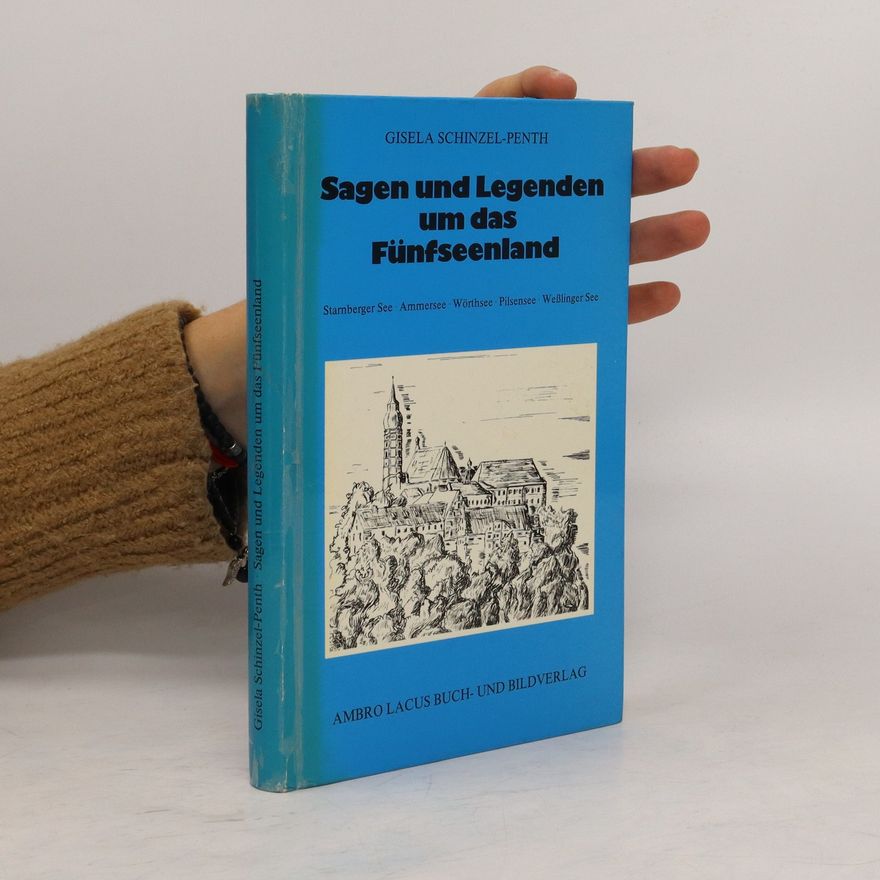 Gisela Schinzel-Penth Sagen und Legenden um das Fünfseenland