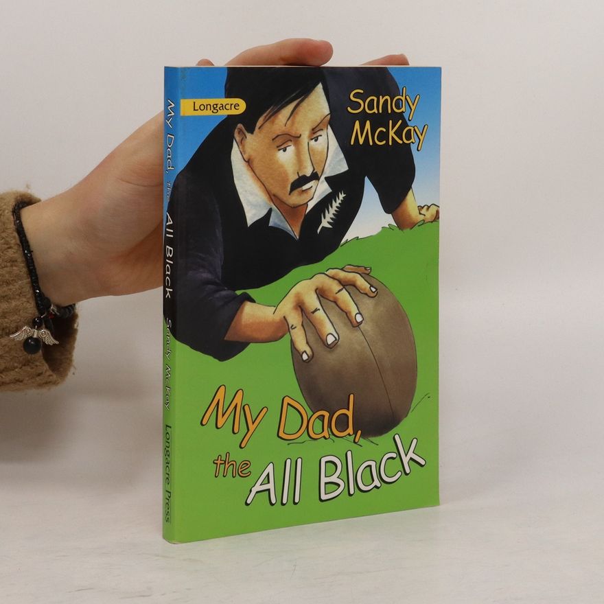 Sandy McKay My Dad, the All Black