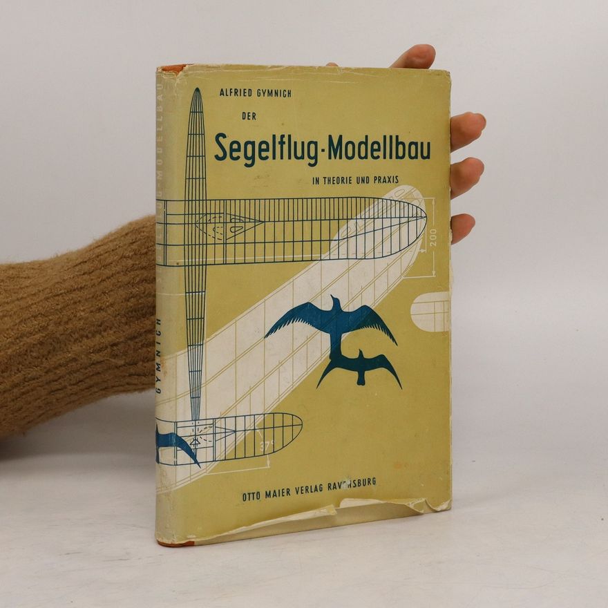 Alfried Gymnich Der Segelflug-Modellbau in Theorie und Praxis