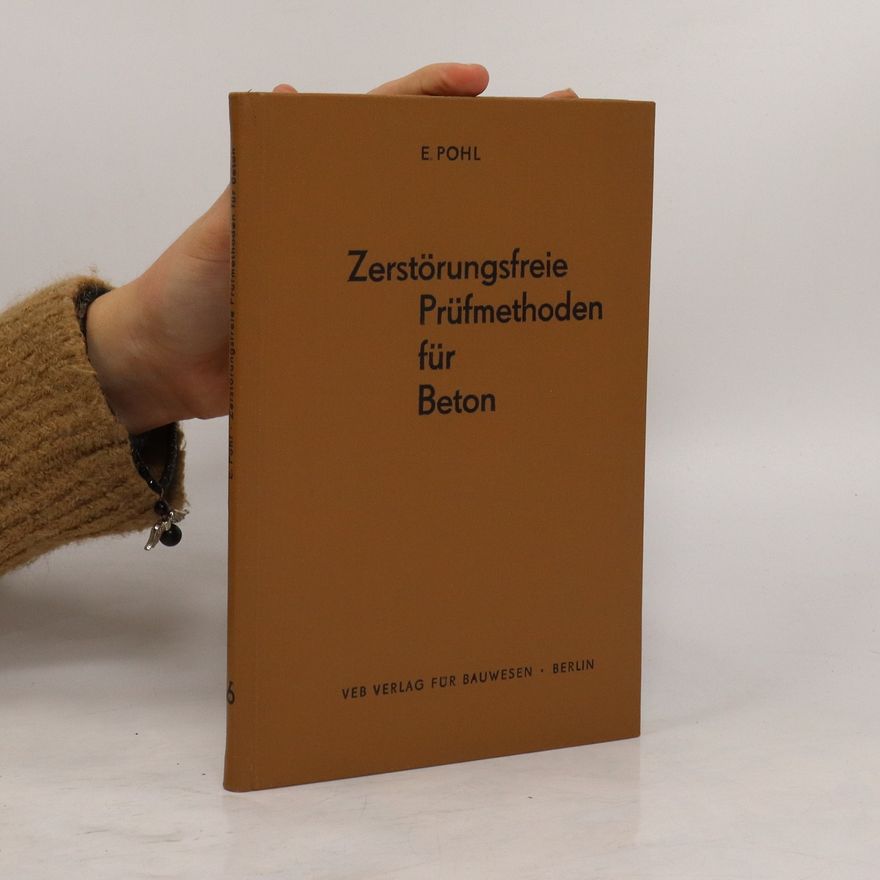 Erwin K. Pohl Zerstörungsfreie Prüfmethoden für Beton