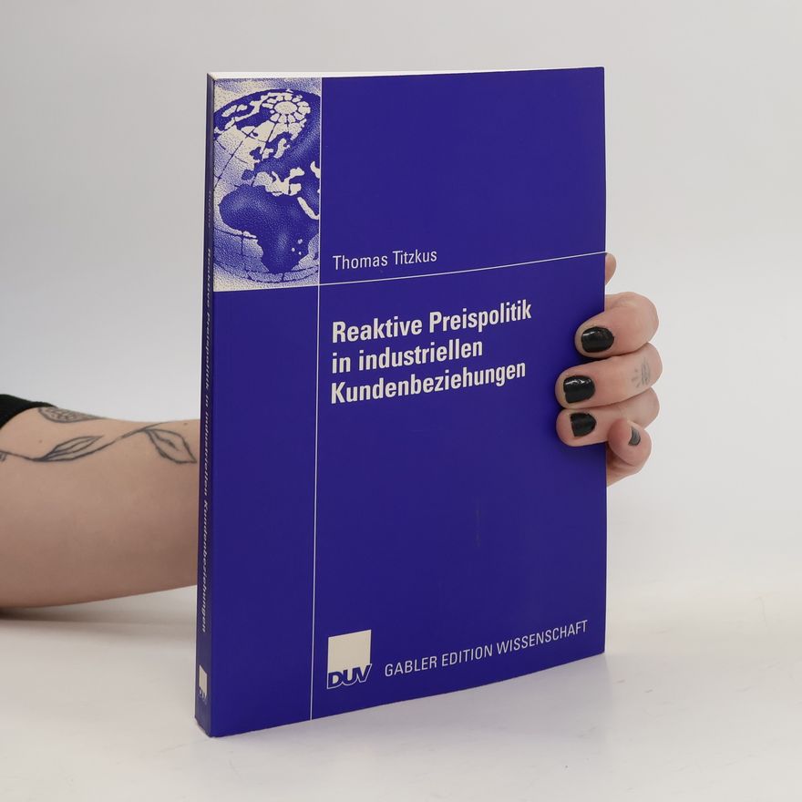 Thomas Titzkus Reaktive Preispolitik in industriellen Kundenbeziehungen