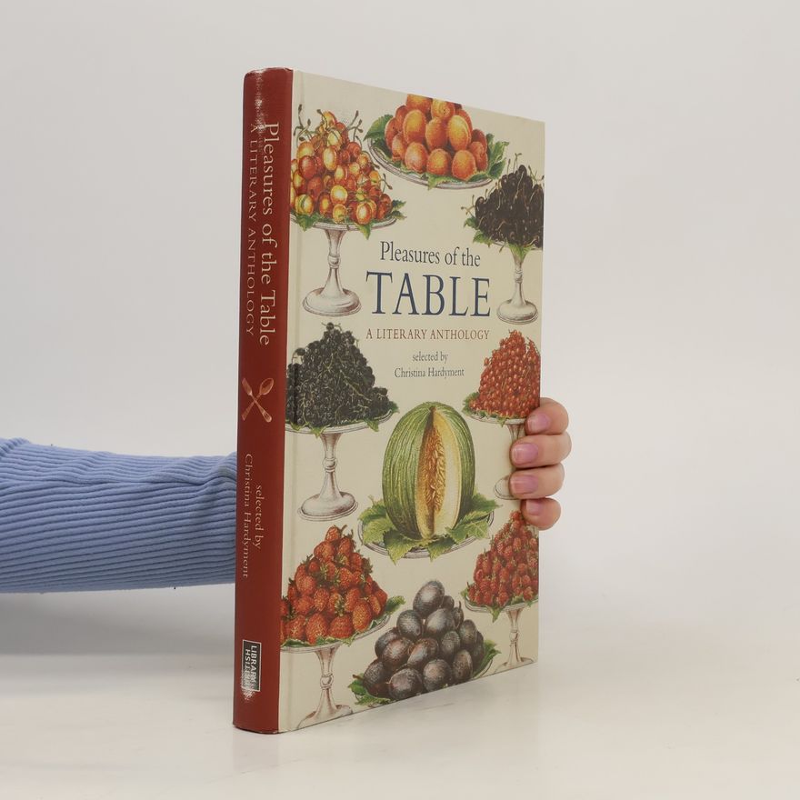 Christina Hardyment Pleasures of the Table: A Literary Anthology