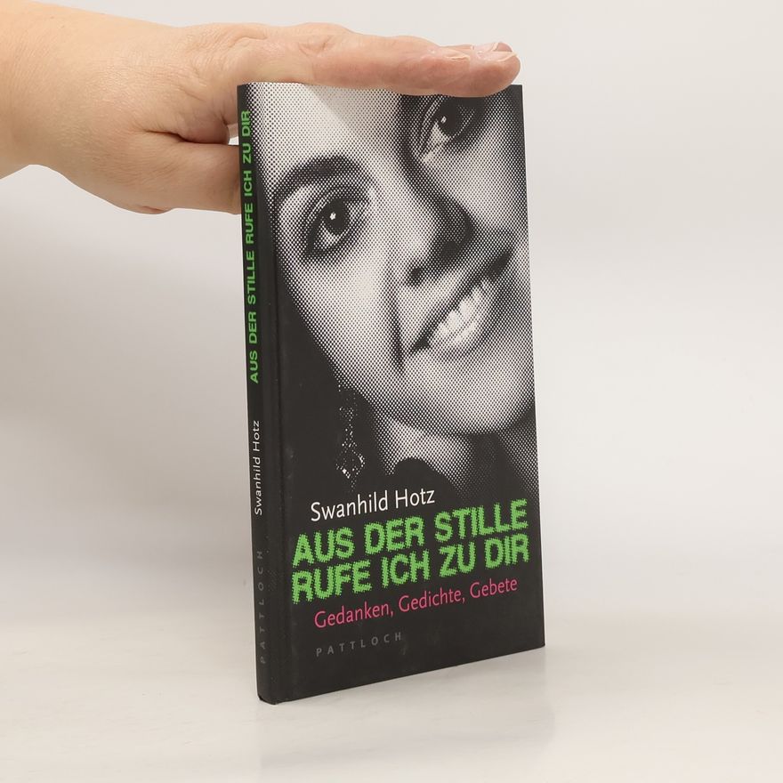 Swanhild Hotz Aus der Stille rufe ich zu dir